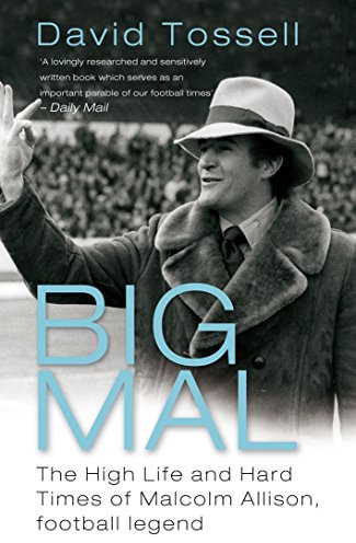 Big Mal: The High Life and Hard Times of Malcolm Allison, Football Legend