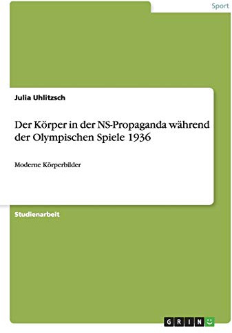 Der Körper in der NS-Propaganda während der Olympischen Spiele 1936: Moderne Körperbilder