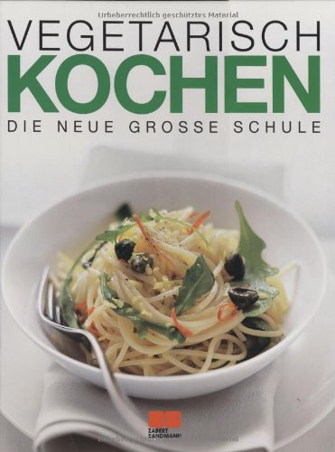 Vegetarisch kochen (Kochen - Die neue grosse Schule)
