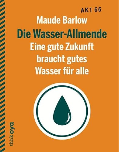 Die Wasser-Allmende: Eine gute Zukunft braucht gutes Wasser für alle