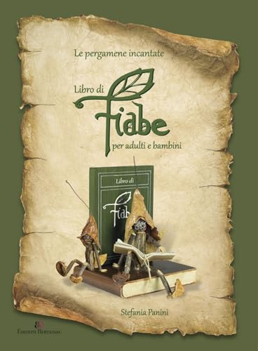 Le pergamene incantate - Libro di fiabe per adulti e bambini