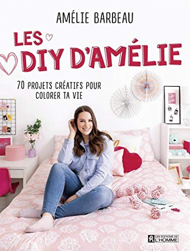 Les DIY d'Amélie: 70 projets créatifs pour colorer ta vie