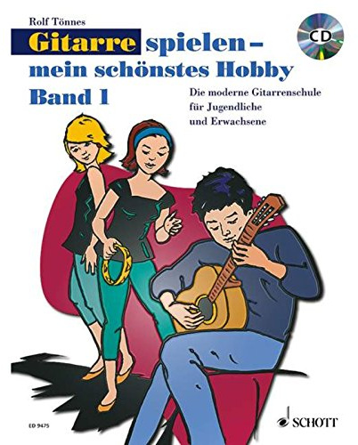 Gitarre spielen - mein schönstes Hobby: Die moderne Gitarrenschule für Jugendliche und Erwachsene. Band 1. Gitarre.
