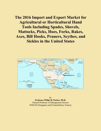 The 2016 Import and Export Market for Agricultural or Horticultural Hand Tools Including Spades, Shovels, Mattocks, Picks, Hoes, Forks, Rakes, Axes, ... Scythes, and Sickles in the United States