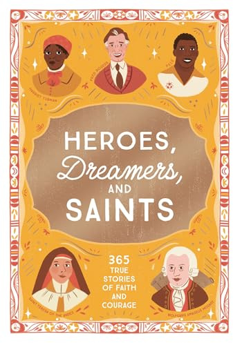 Heroes, Dreamers, and Saints: 365 True Stories of Faith and Courage