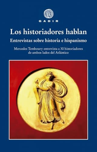 Los historiadores hablan: Entrevistas sobre historia e hispanismo; Mercedes Temboury entrevista a 30 historiadores de ambos lados del Atlántico