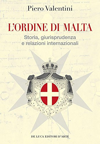 L'Ordine di Malta. Storia, giurisprudenza e relazioni internazionali