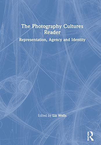 The Photography Cultures Reader: Representation, Agency and Identity