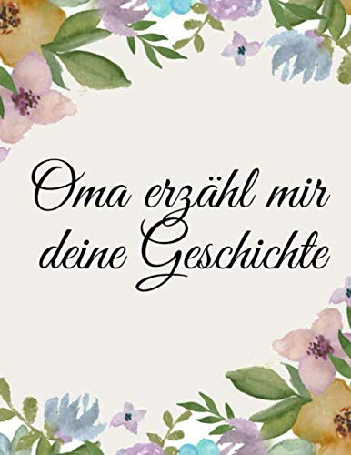 Oma erzähl mir deine Geschichte: Geschenkbuch mit zeitlichem Ablauf in der Inhaltsangabe / 120 linierte Seiten / A4