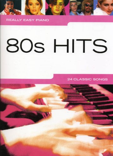 Really Easy Piano: 80's Hits | Sheet Music Book for Beginners and Adults | 1980s Pop Songbook with Playing Tips and Notes | Learn Piano with 24 Classic Songs from the Eighties | Keyboard Music Score