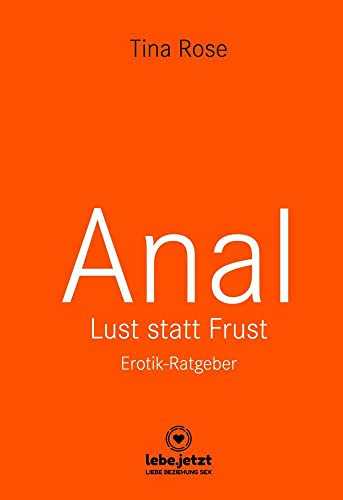Anal - Lust statt Frust | Erotik Ratgeber (Lust, Tabulos, Wild): Tief in dir hast auch du eine animalische Seite ...: 1
