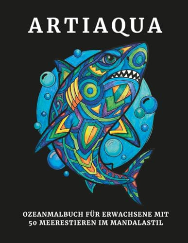 ARTIAQUA: Ozean-Malbuch für Erwachsene mit 50 Meerestieren im Mandala-Stil | Faszinierende Unterwasserwelt zur Entspannung, Stressabbau und Achtsamkeit