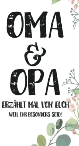 Oma & Opa - Erzählt mal von euch: Wundervoll, einzigartig & unvergesslich | Ein außergewöhnliches Geschenk für deine Großeltern | Oma und Opa - erzählt doch mal...