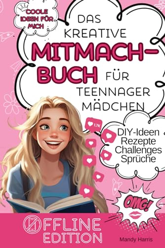 Coole Ideen für mich: Das kreative Mitmachbuch für Teenager Mädchen ab 11: Offline Edition DIY-Ideen, Rezepte, Challenges, Sprüche