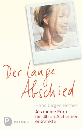 Der lange Abschied: Als meine Frau mit 40 an Alzheimer erkrankte