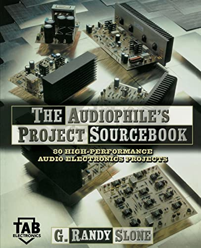The Audiophile's Project Sourcebook: 80 High-Performance Audio Electronics Projects: 120 High-Performance Audio Electronics Projects (Tab Electronics)