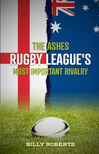 The Ashes - Rugby League's Most Important Rivalry