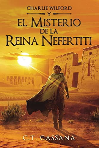 El misterio de la Reina Nefertiti: Volume 1 (Charlie Wilford y el misterio de la Reina Nefertiti)