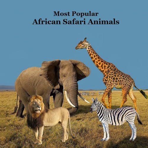 Most Popular African Safari Animals Kids Book: Great Book for Children about Safari Animals in Africa