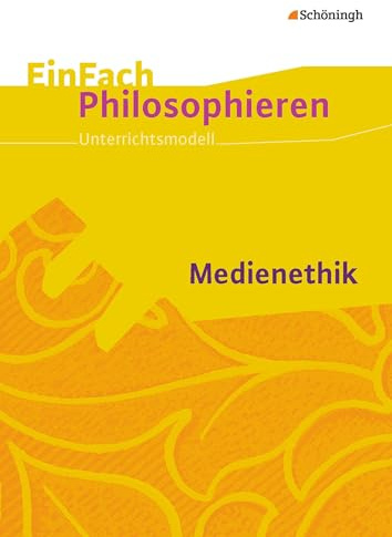 EinFach Philosophieren: Medienethik (EinFach Philosophieren: Unterrichtsmodelle)