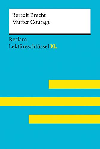 Mutter Courage und ihre Kinder von Bertolt Brecht: Lektüreschlüssel mit Inhaltsangabe, Interpretationen, Prüfungsaufgaben mit Lösungen, Lernglossar – ... C. – 15529 (Reclam Lektüreschlüssel XL)