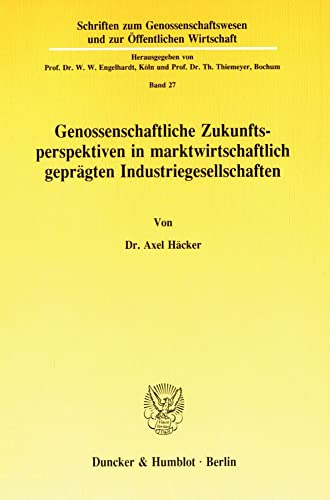 Genossenschaftliche Zukunftsperspektiven in marktwirtschaftlich geprägten Industriegesellschaften. Mit Abb. (Schriften zum Genossenschaftswesen und zur Öffentlichen Wirtschaft; GÖW 27)