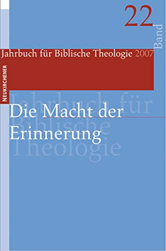 Jahrbuch für Biblische Theologie (JBTh) 22: Die Macht der Erinnerung: BD 22