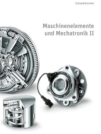 Maschinenelemente und Mechatronik II: 6. überarbeitete Auflage (Skripte im Shaker Verlag)