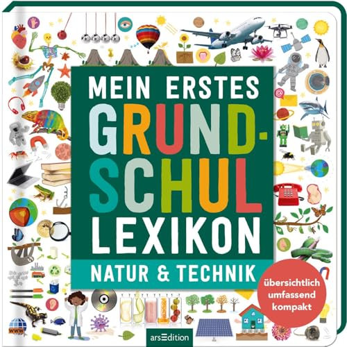 Mein erstes Grundschul-Lexikon Natur & Technik: Übersichtlich, umfassend, kompakt | Ein Nachschlagewerk ab 6 Jahren