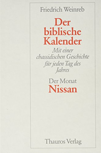 Der Monat Nissan: Der biblische Kalender. Mit einer chassidischen Geschichte für jeden Tag des Jahres