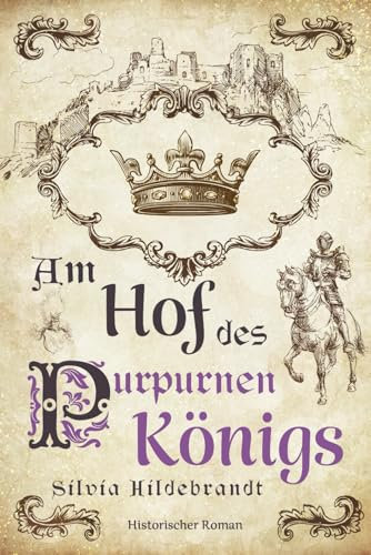 Am Hof des purpurnen Königs: Historischer Roman über Richard II., König von England
