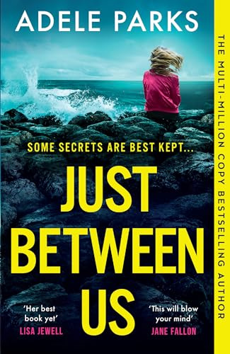 Just Between Us: The gripping and addictive psychological suspense thriller from the Sunday Times Number One bestselling author of Both Of You