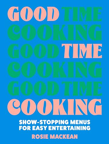Good Time Cooking: The stunning dinner party cookbook from the Pasta Queen, with recipe plans for hosting and entertaining family and friends including gluten-free, vegetarian and vegan