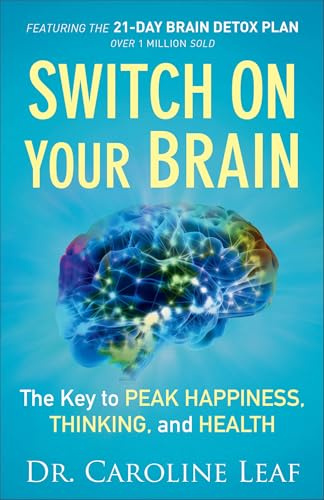 Switch On Your Brain: The Key to Peak Happiness, Thinking, and Health – Includes the 21-Day Brain Detox Plan (Resource for Self-Improvement and Personal Development)