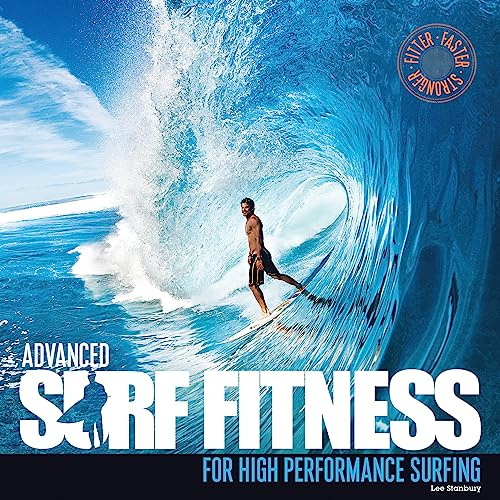 Advanced Surf Fitness for High Performance Surfing: Fitter, Faster, Stronger