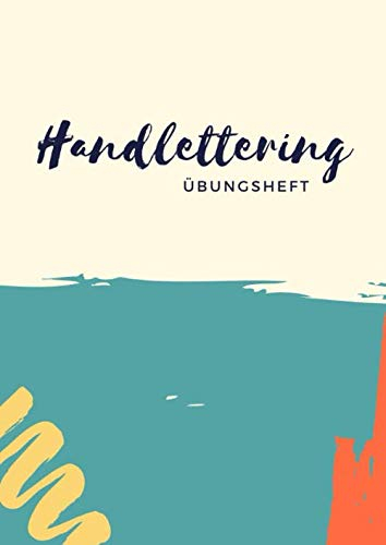 Handlettering Übungsheft: Handlettering Übungsblätter zum Üben von Handlettering, Kalligrafie und Schönschrift | für einzelne Buchstaben des Alphabets ABC oder ganze Schriftzüge | Graphic