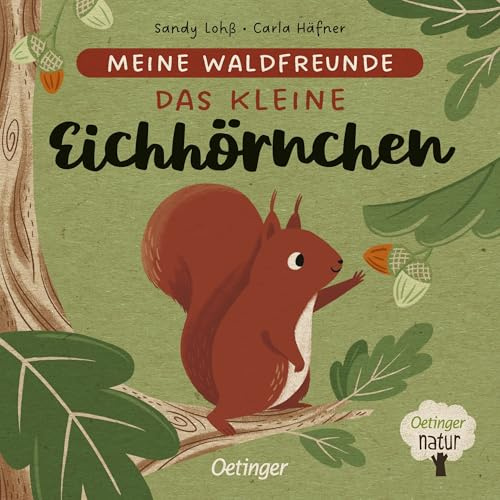 Meine Waldfreunde. Das kleine Eichhörnchen: Pappbilderbuch über heimische Tiere für die Kleinsten (Oetinger natur)