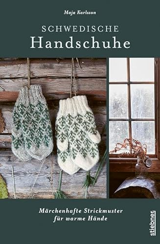 Schwedische Handschuhe stricken: Märchenhafte Strickmuster für warme Hände. Strickanleitungen und neue Strickideen von Maja Karlsson. Verschiedene ... ... Handstulpen und Fäustlinge stricken.