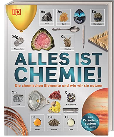 Alles ist Chemie!: Die chemischen Elemente und wie wir sie nutzen
