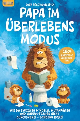Papa im Überlebensmodus – 180+ humorvolle Überlebenstipps: Wie du zwischen Windeln, Wutanfällen und Warum-Fragen nicht durchdrehst – sondern lachst. Lustiges Geschenk für Papas und werdende Väter