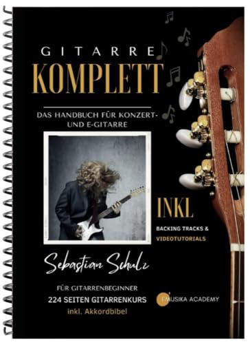 Gitarre Komplett - Das Handbuch für Konzert- und E-Gitarre: Für Gitarrenbeginner - 216 Seiten Gitarrenkurs inkl. Akkordbibel