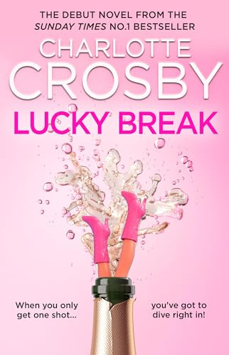 Lucky Break: The outrageous and hilarious fiction debut from the unofficial queen of the screen, Charlotte Crosby