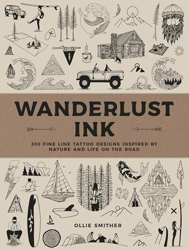 Wanderlust Ink: 300 Fine Line Tattoo Designs Inspired by Nature and Life on the Road
