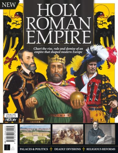 All About History Holy Roman Empire: Chart the Rise, Rule & Demise of an Empire that Shaped Modern Europe