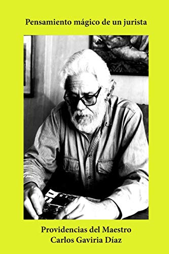 Pensamiento mágico de un jurista: Providencias del Maestro Carlos Gaviria Díaz