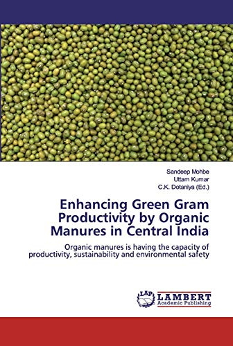 Enhancing Green Gram Productivity by Organic Manures in Central India: Organic manures is having the capacity of productivity, sustainability and environmental safety