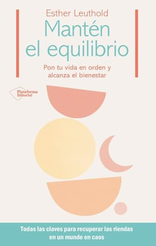 Mantén el equilibrio: Pon tu vida en orden y alcanza el bienestar (ACTUAL)