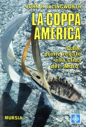 La coppa America. Dalle prime regate alla sfida del «Moro»