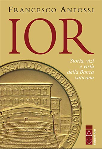 IOR. Storie, vizi e virtù della Banca vaticana dagli inizi a Marcinkus