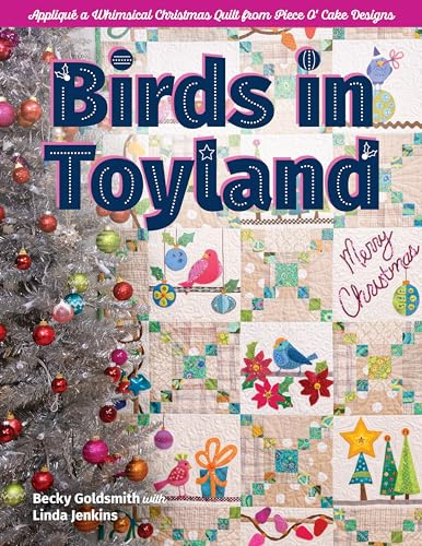 Birds in Toyland - Print-On-Demand Edition: Appliqué a Whimsical Christmas Quilt from Piece O' Cake Designs